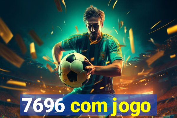 7696 com jogo